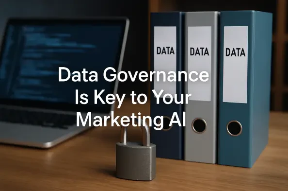 Why Data Governance Is Key to Your Marketing AI’s Success